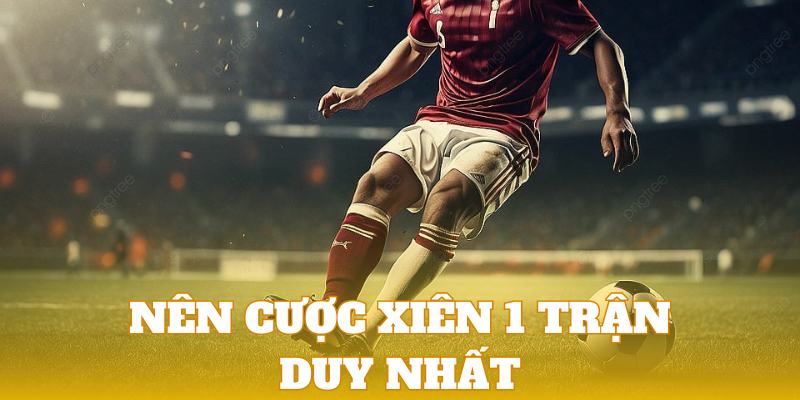 Chọn đúng 1 trận đấu là một chiến thuật hiệu quả khi tham gia cược xiên bóng đá UU88